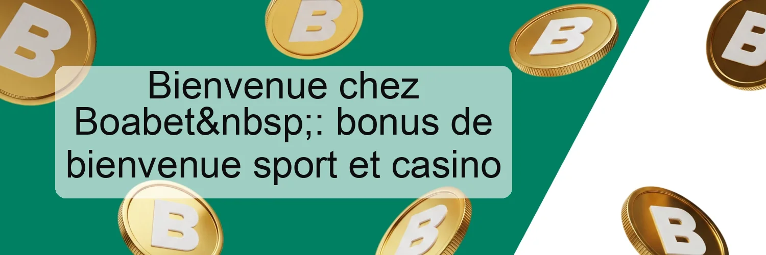 Bienvenue chez Boabet : bonus de bienvenue sport et casino