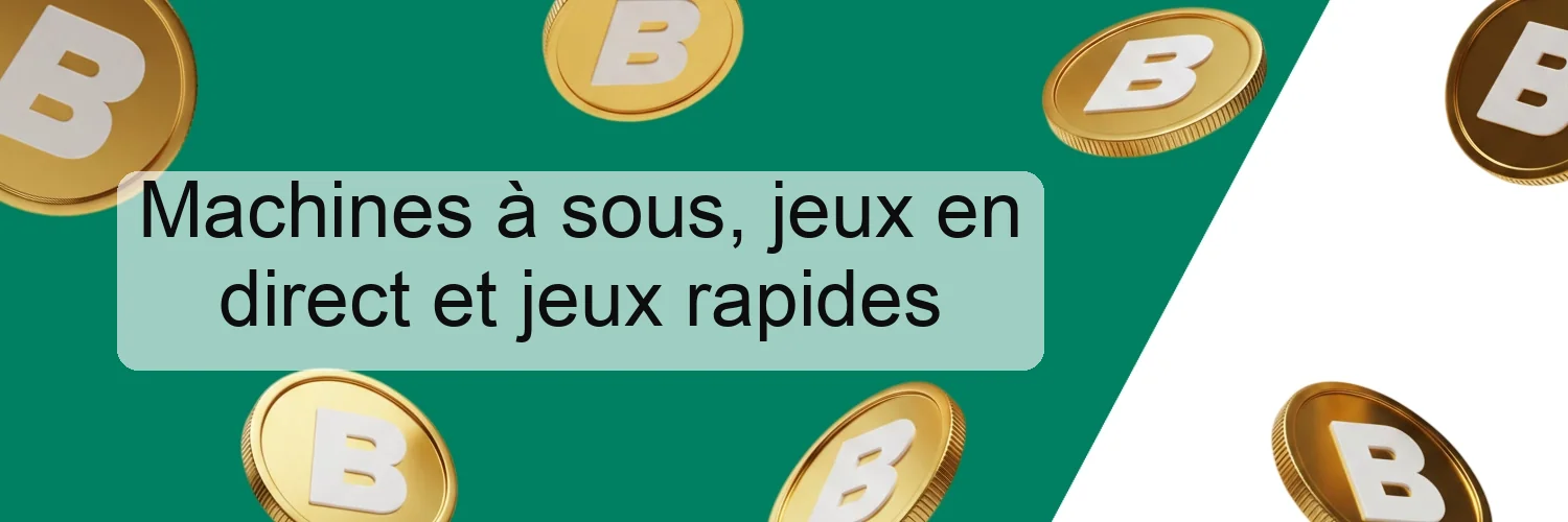 Machines à sous, jeux en direct et jeux rapides